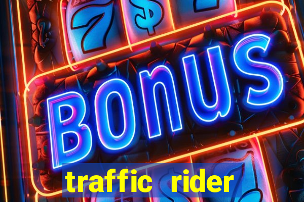 traffic rider dinheiro infinito